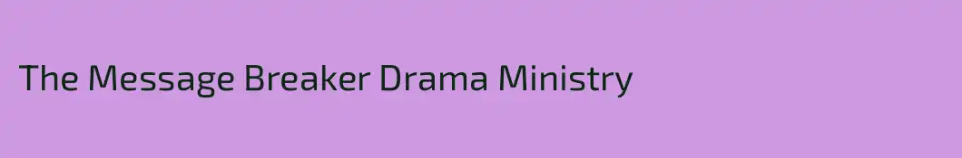 The Message Breaker Drama Ministry